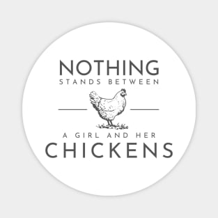 Nothing stands between a girl and her chickens Magnet